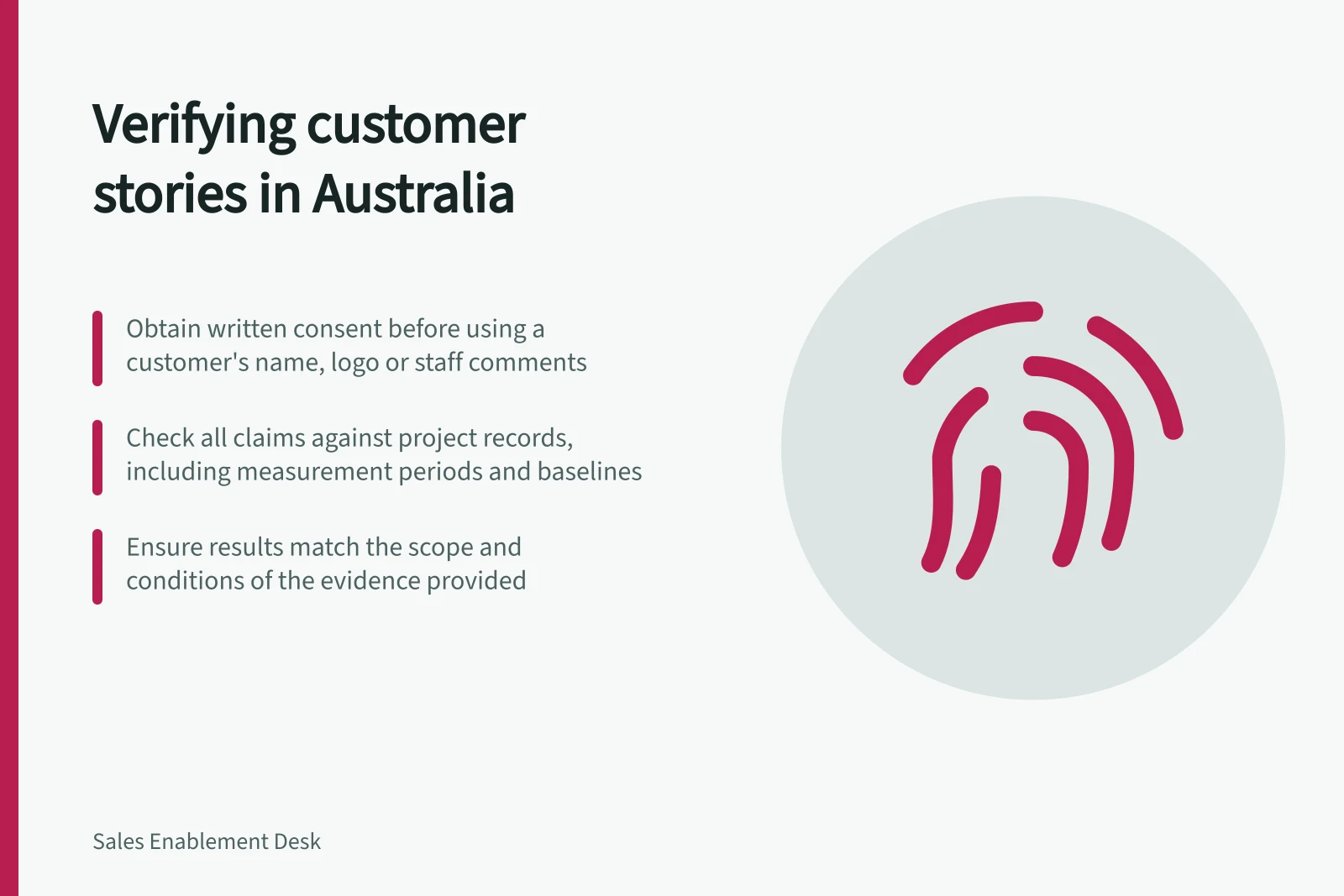 Verifying customer stories in Australia: Obtain written consent before using a customer's name, logo or staff comments; Check all claims against project records, including measurement periods and baselines; Ensure results match the scope and conditions of the evidence provided