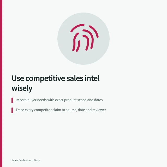 Use competitive sales intel wisely: Record buyer needs with exact product scope and dates; Trace every competitor claim to source, date and reviewer; Keep unconfirmed points as 'unverified' – never label them negative. Competitive sales intelligence
