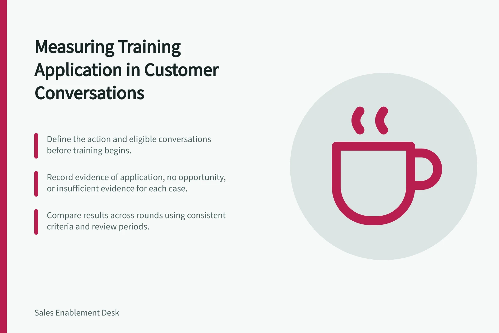 Measuring Training Application in Customer Conversations: Define the action and eligible conversations before training begins.; Record evidence of application, no opportunity, or insufficient evidence for each case.; Compare results across rounds using consistent criteria and review periods.