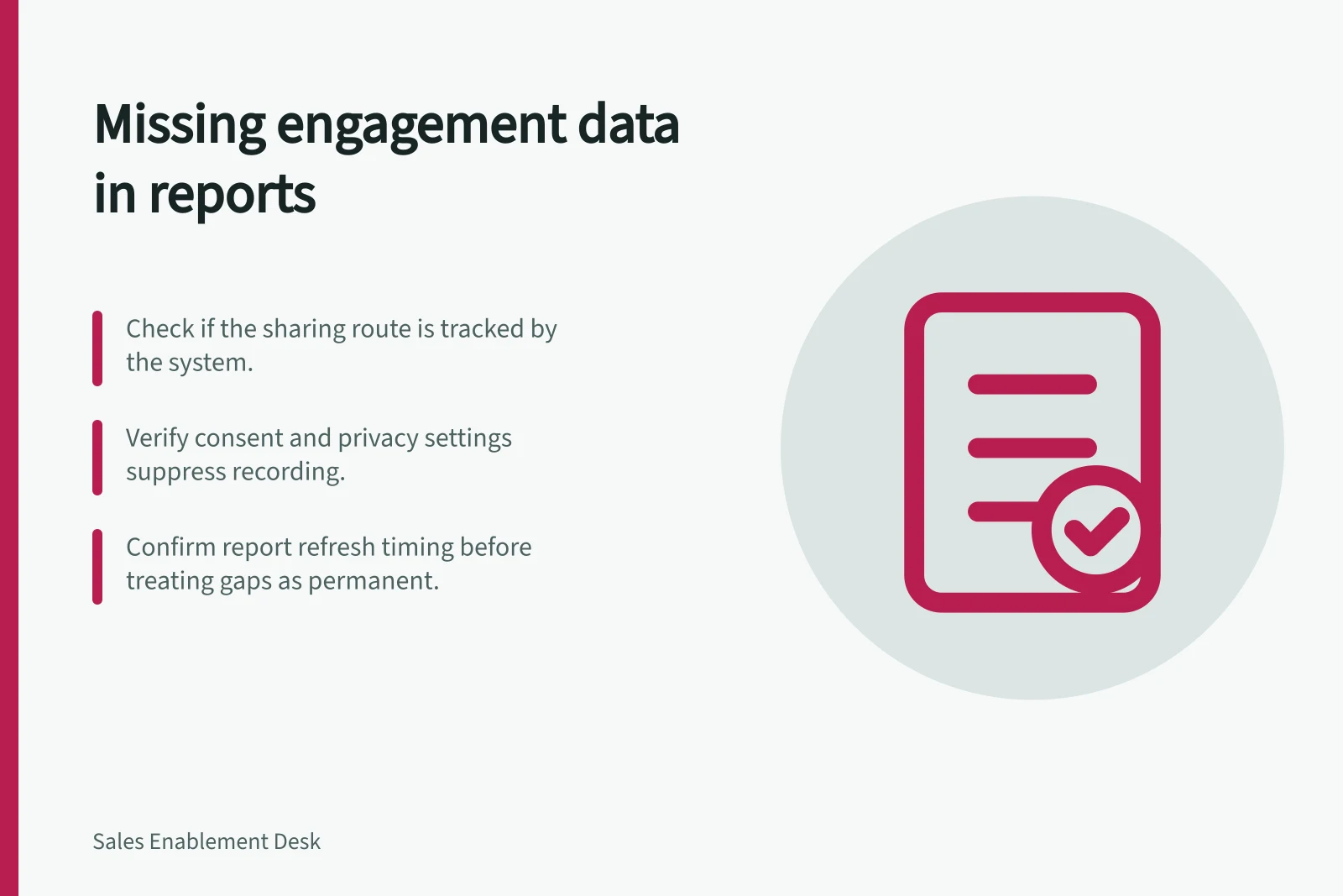 Missing engagement data in reports: Check if the sharing route is tracked by the system.; Verify consent and privacy settings suppress recording.; Confirm report refresh timing before treating gaps as permanent.