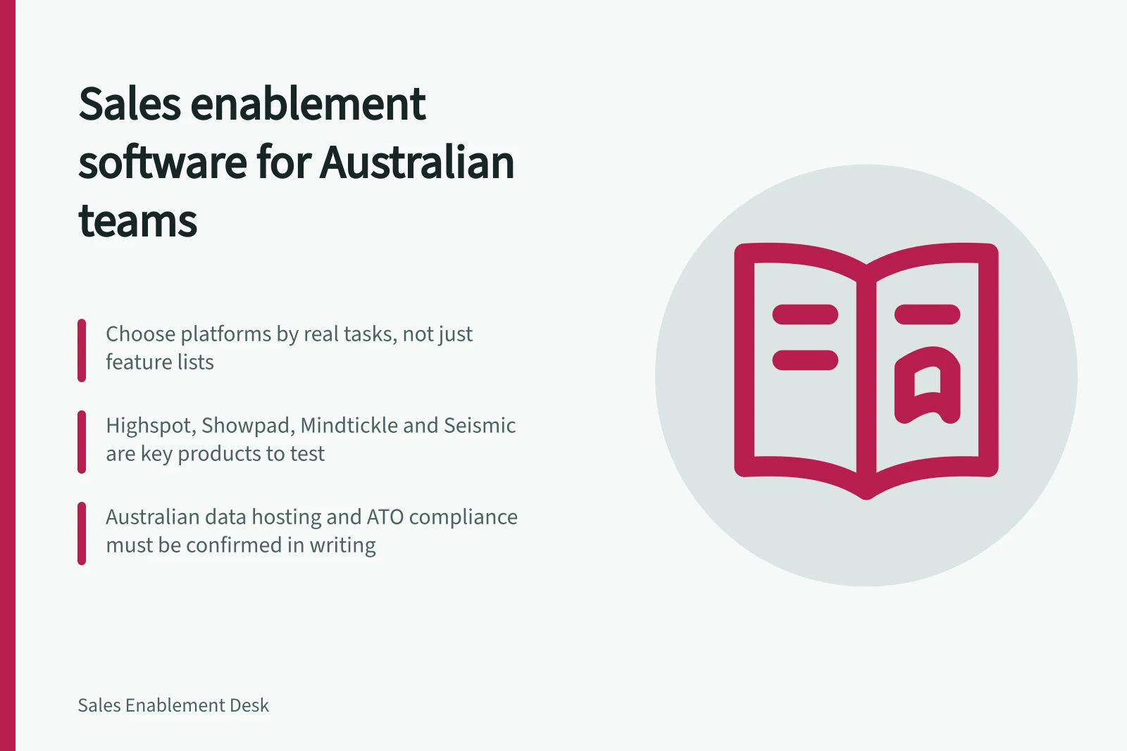 Sales enablement software for Australian teams: Choose platforms by real tasks, not just feature lists; Highspot, Showpad, Mindtickle and Seismic are key products to test; Australian data hosting and ATO compliance must be confirmed in writing