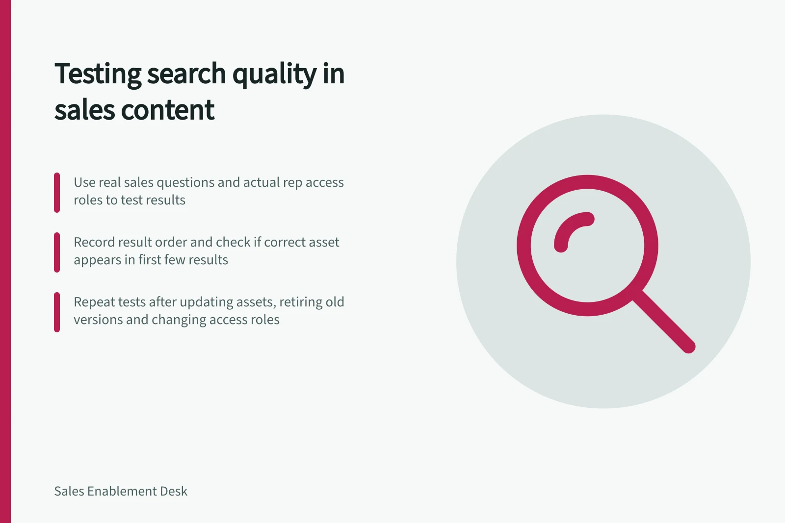 Testing search quality in sales content: Use real sales questions and actual rep access roles to test results; Record result order and check if correct asset appears in first few results; Repeat tests after updating assets, retiring old versions and changing access roles